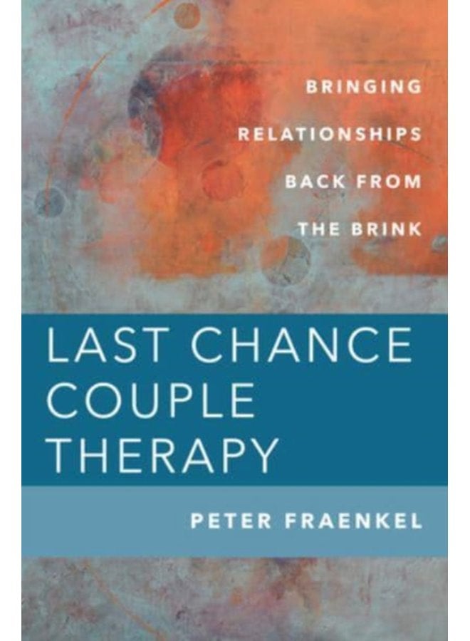 Last Chance Couple Therapy Bringing Relationships Back from the Brink - Hardback