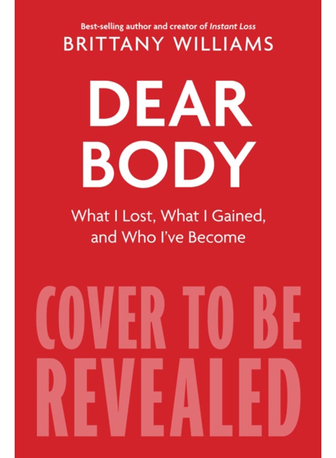 Dear Body : What I Lost, What I Gained, and What I Learned Along the Way 