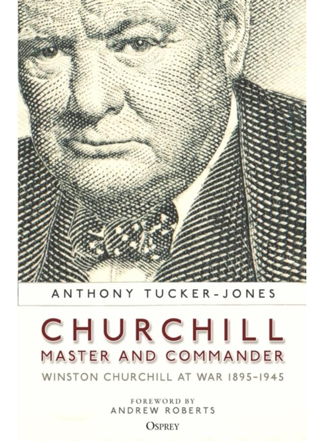 Churchill, Master and Commander : Winston Churchill at War 1895???1945 