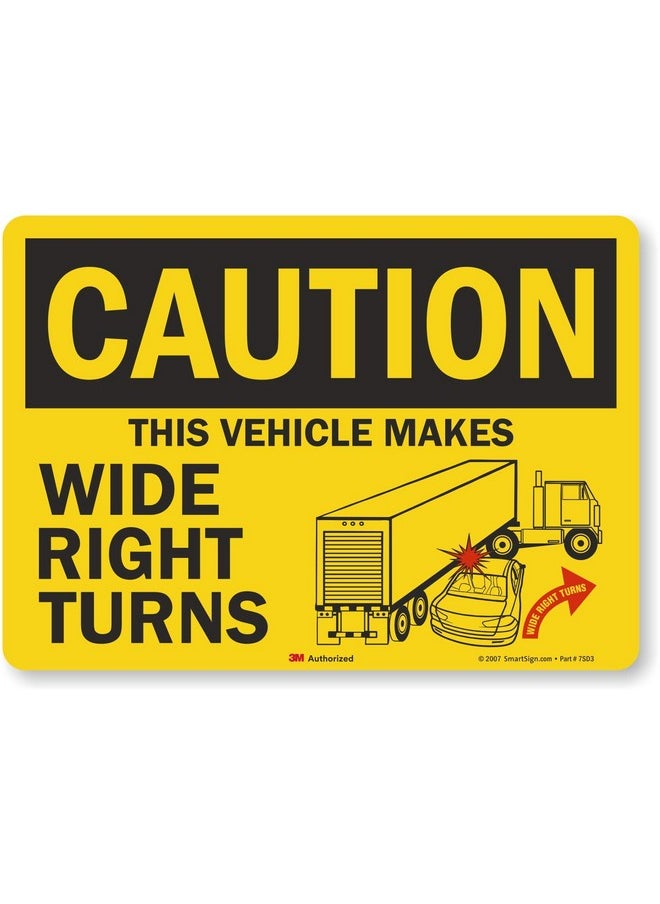 SmartSign - SmartSign - S-4467-RE-14 "Caution - This Vehicle Makes Wide Right Turns" Label | 10" x 14" 3M Engineer Grade Reflective Black/Red on Yellow - Image 1