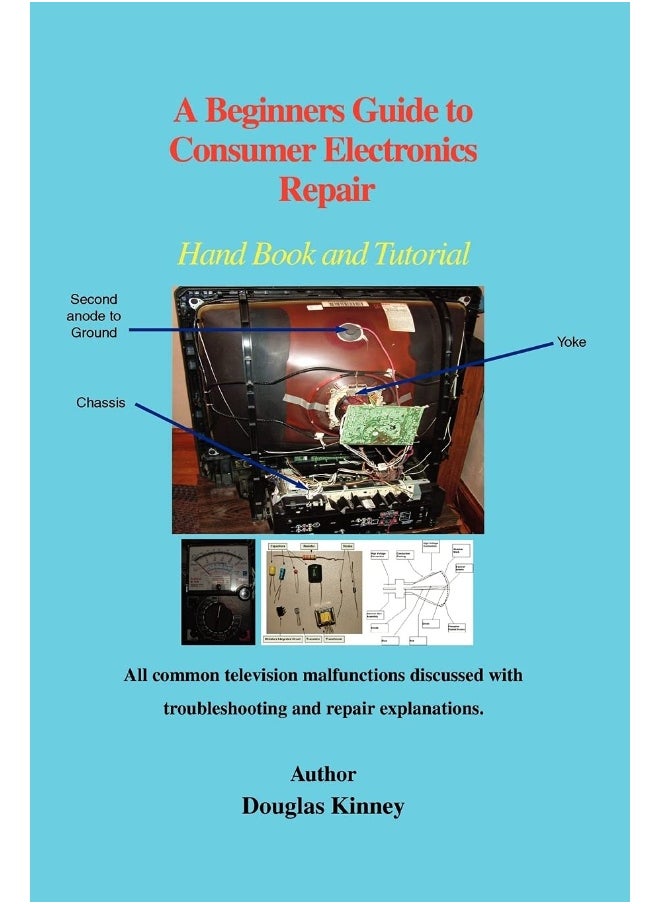 A Beginners Guide to Consumer Electronics Repair: Hand Book and Tutorial 