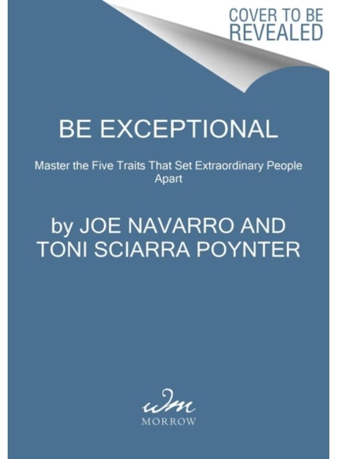 Be Exceptional : Master the Five Traits That Set Extraordinary People Apart 
