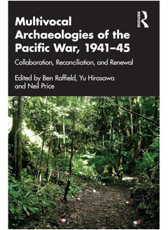 Multivocal Archaeologies of the Pacific War, 1941–45: Collaboration, Reconciliation, and Renewal 