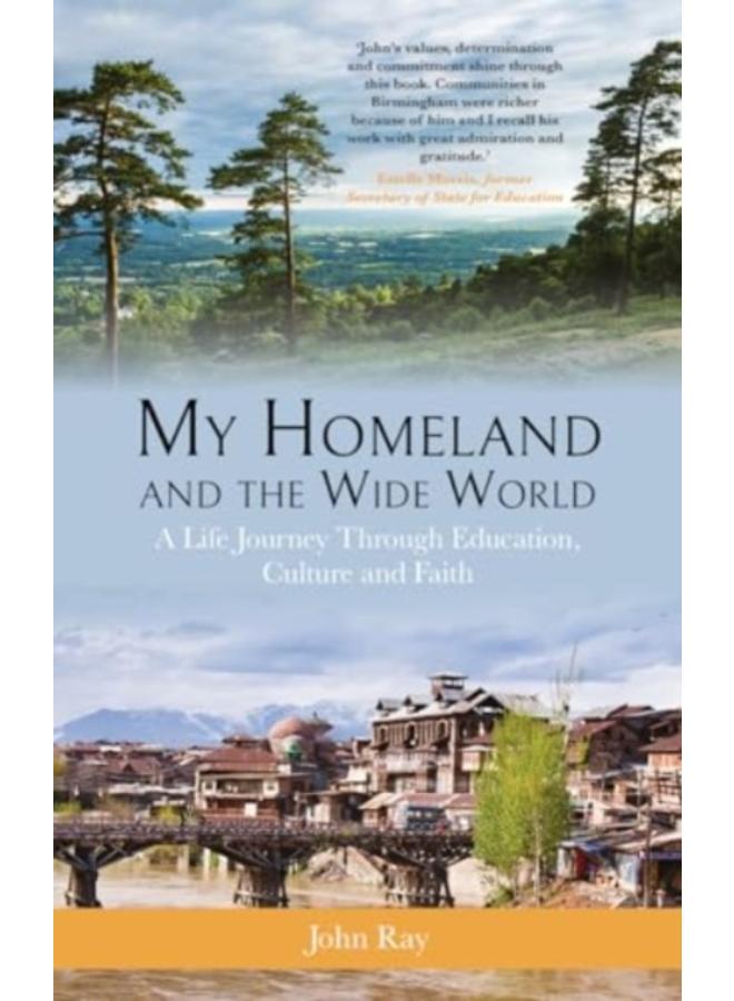 My Homeland and the Wide World : A Life Journey Through Education, Culture and Faith 