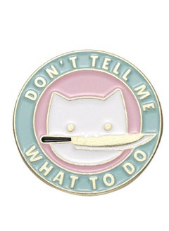 Distinctive and elegant metal pin brooch with cartoon cat design with the phrase "Don't Tell Me What To Do" suitable for bags and clothes
