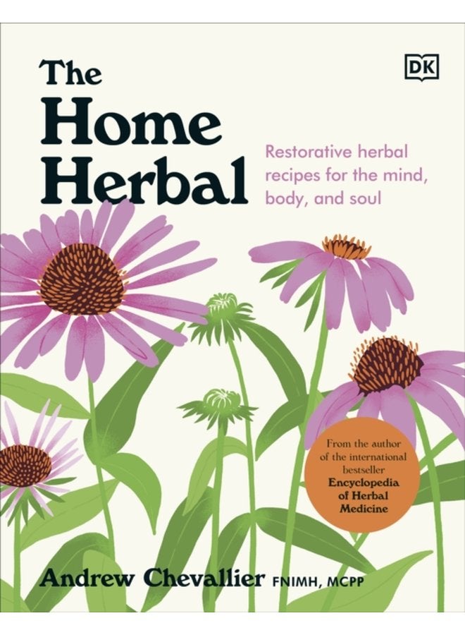 The Home Herbal Restorative Herbal Remedies for the Mind Body and Soul - Hardback