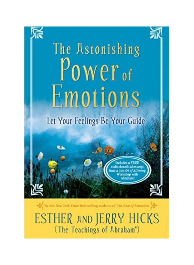 The Astonishing Power Of Emotions: Let Your Feelings Be Your Guide