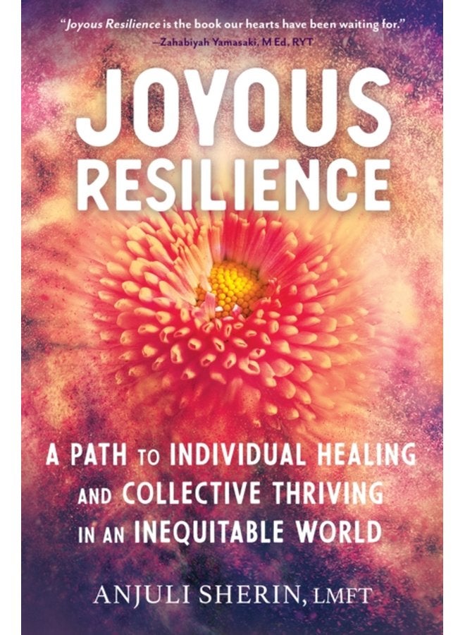 Joyous Resilience Nurturing Loving and Protecting Ourselves in an Inequitable World - Paperback