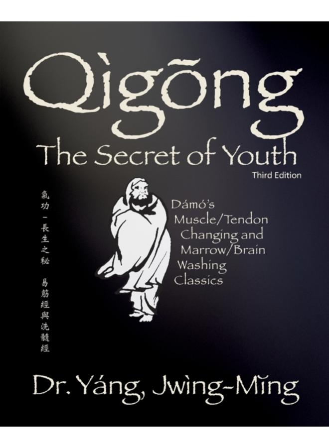 Qigong Secret of Youth : Da Mo's Muscle/Tendon Changing and Marrow/Brain Washing Classics 