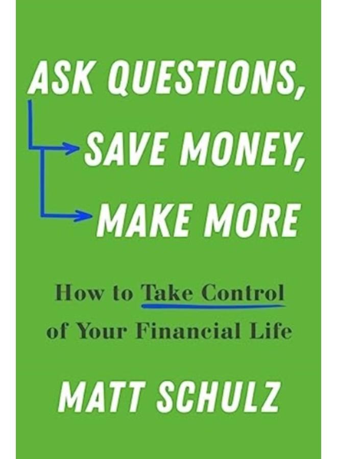 Ask Questions, Save Money, Make More : How to Take Control of Your Financial Life