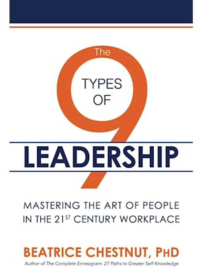The 9 Types of Leadership: Mastering the Art of People in the 21st Century Workplace 