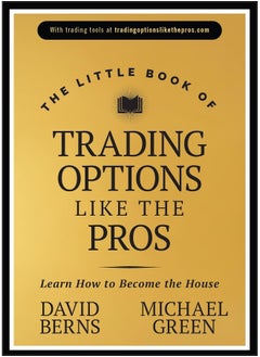 The Little Book of Trading Options Like the Pros: Learn How to Become the House