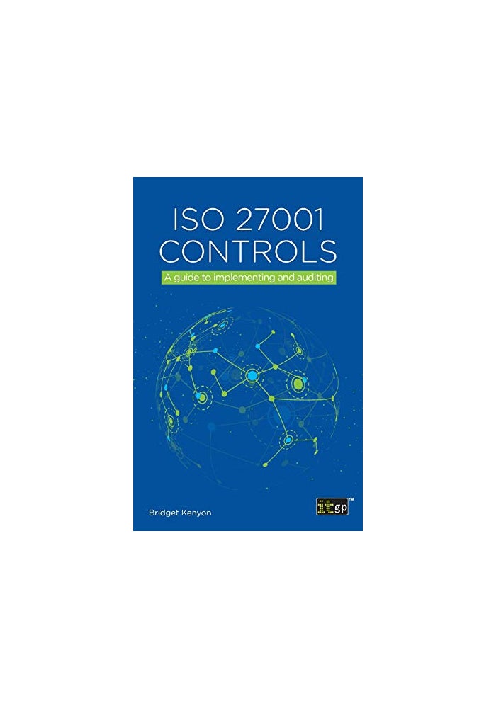 ISO 27001 Controls - A guide to implementing and auditing