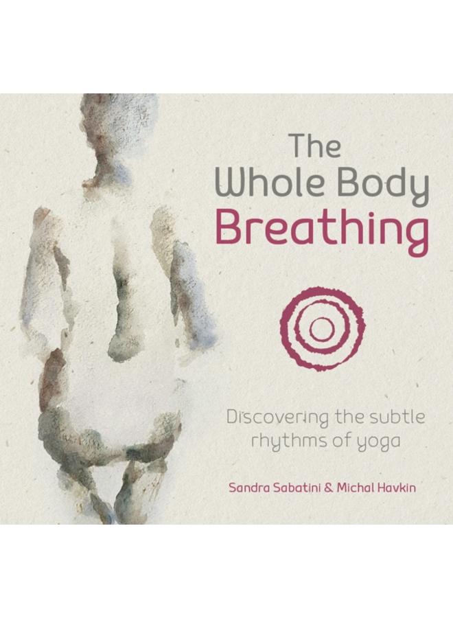 The Whole Body Breathing : Discovering the subtle rhythms of yoga 