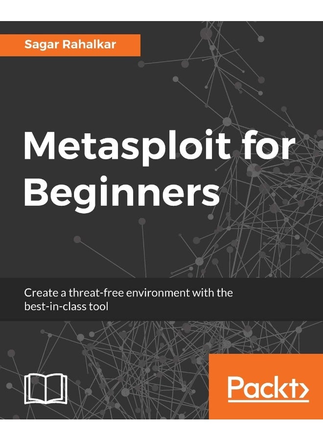 Metasploit for Beginners: Create a threat-free environment with the best-in-class tool