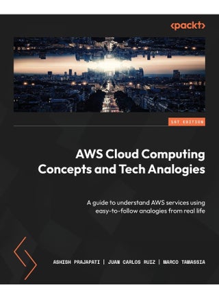 Packt AWS Cloud Computing Concepts and Tech Analogies: A guide to understand AWS services using easy-to-follow analogies from real life