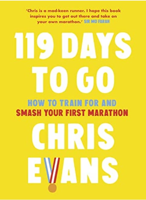 119 Days To Go How To Train For And Smash Your First Marathon by Evans, Chris Hardcover