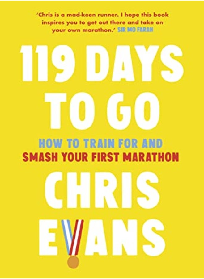 119 Days To Go How To Train For And Smash Your First Marathon by Evans, Chris Hardcover