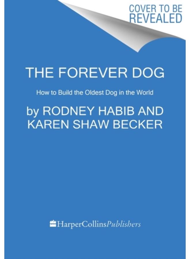 The Forever Dog : Surprising New Science to Help Your Canine Companion Live Younger, Healthier, and Longer 