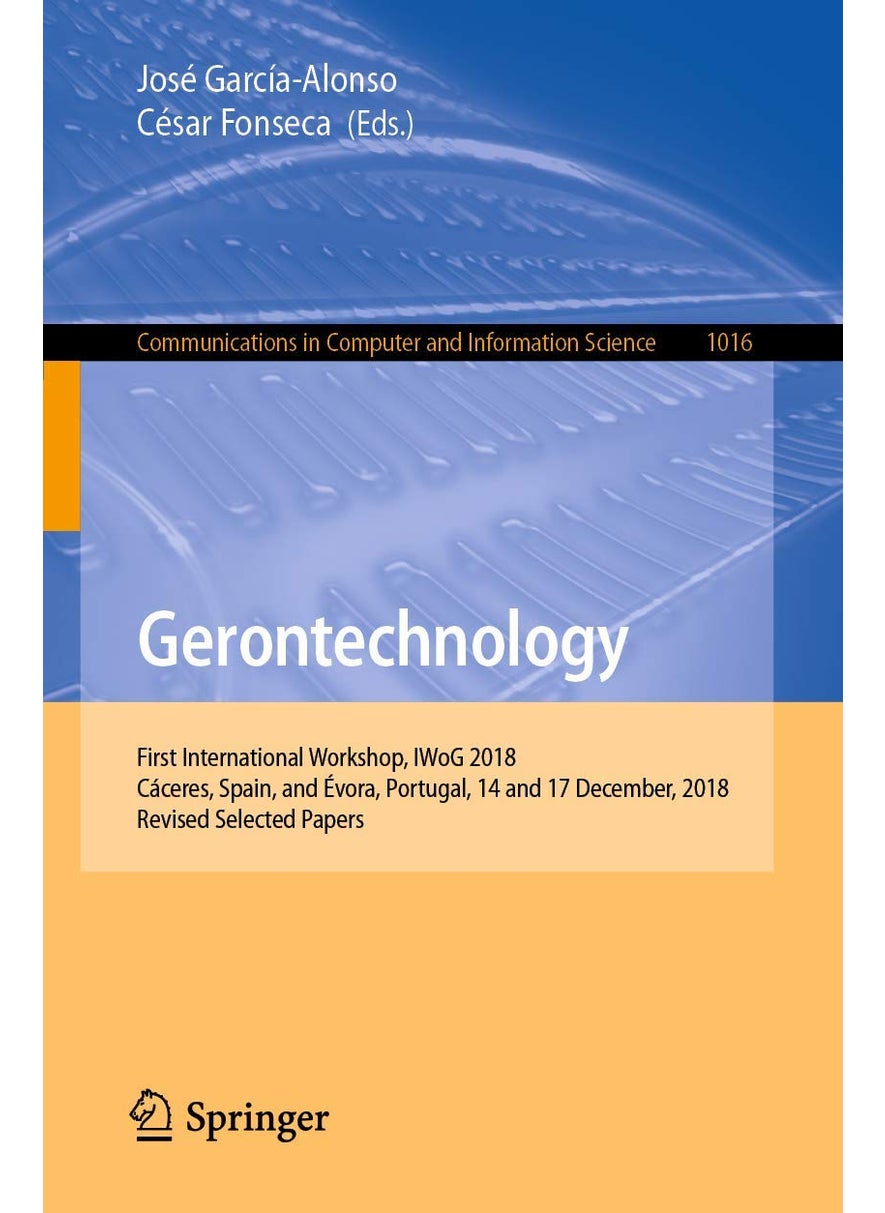 Gerontechnology: First International Workshop, IWoG 2018, Cáceres, Spain, and Évora, Portugal, 14 and 17 December, 2018, Revised Selected Papers 