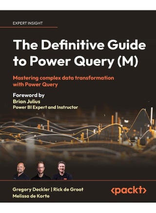 The Definitive Guide to Power Query (M): Mastering Complex Data Transformation with Power Query