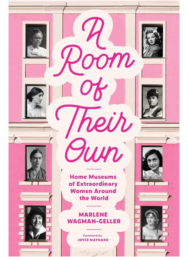 A Room of Their Own: Home Museums of Extraordinary Women Around the World (Women History Book of Museums, Historic Homes of Famous Women, Feminist History Tourbook, Home Museums to Visit) 