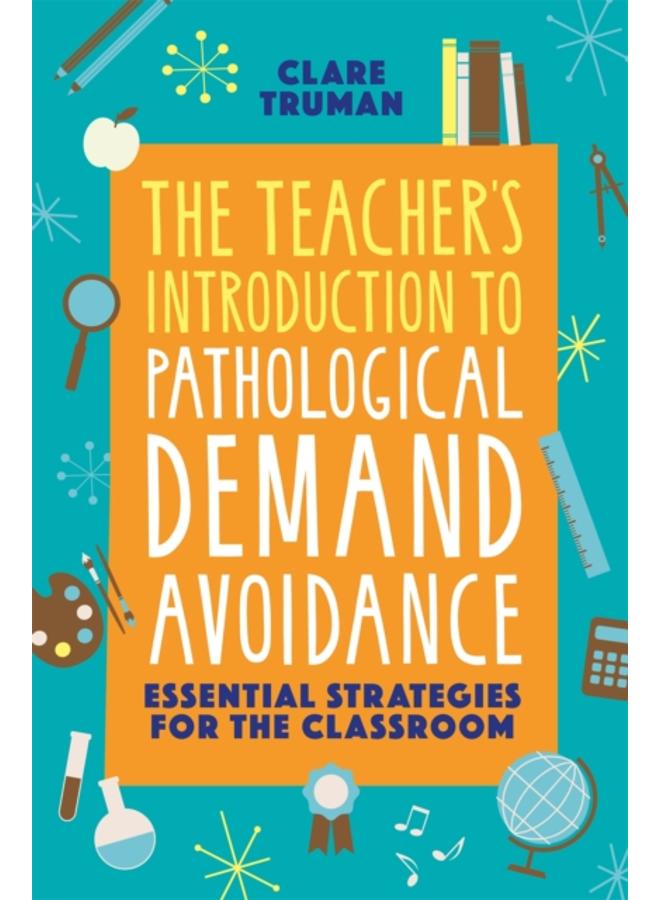 The Teacher's Introduction to Pathological Demand Avoidance : Essential Strategies for the Classroom