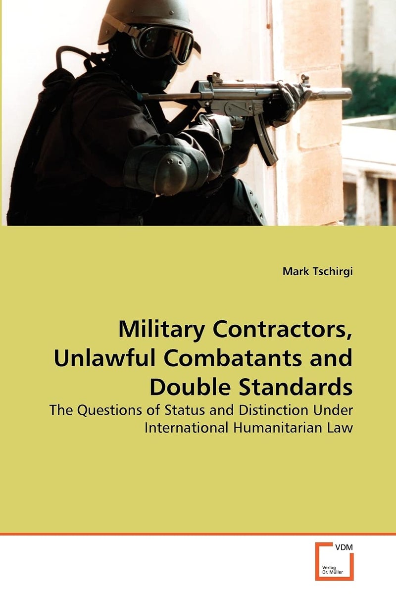 Military Contractors, Unlawful Combatants and Double Standards  - Image 1