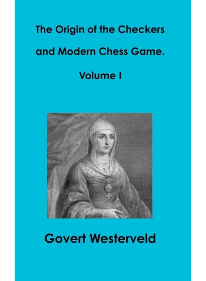 The Origin of the Checkers and Modern Chess Game Volume I - Hardback