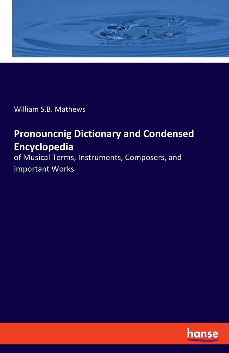 Pronouncnig Dictionary and Condensed Encyclopedia: of Musical Terms, Instruments, Composers, and important Works - Image 1