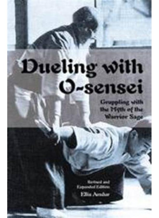 Dueling with O-Sensei : Grappling with the Myth of the Warrior Sage
