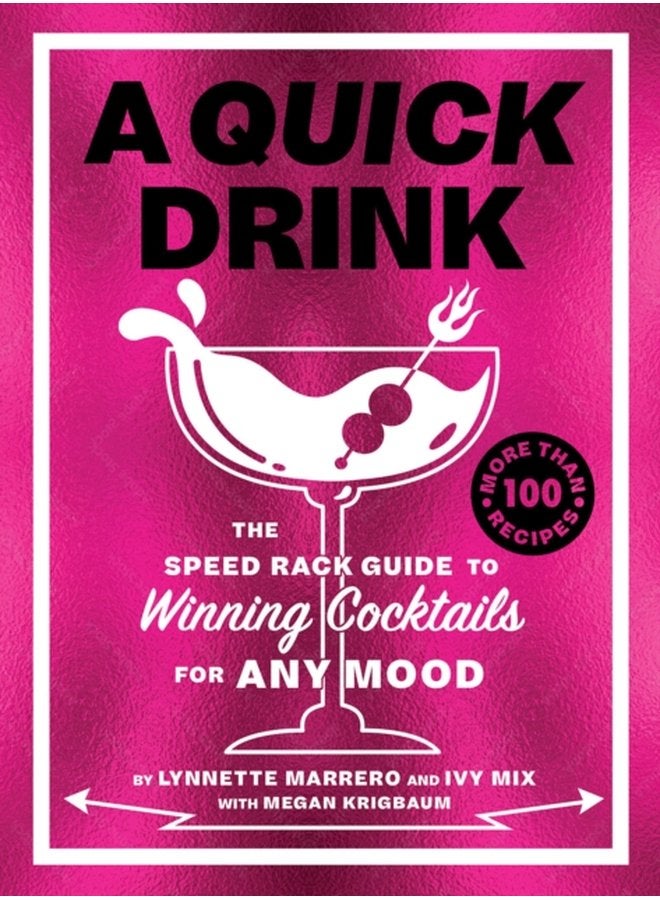A Quick Drink The Speed Rack Guide to Winning Cocktails for Any Mood - Hardback