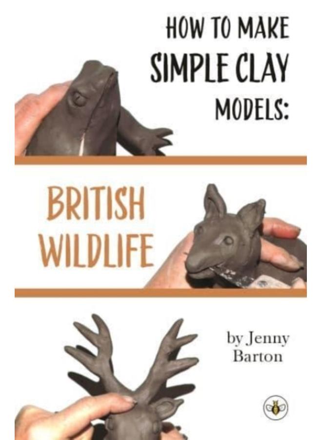 How to Make Simple Clay Models: British Wildlife 