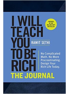 I Will Teach You to Be Rich: The Journal: No Complicated Math. No More Procrastinating. Design Your Rich Life Today. 