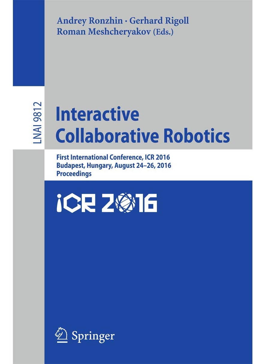 Interactive Collaborative Robotics: First International Conference, ICR 2016, Budapest, Hungary, August 24-26, 2016, Proceedings 