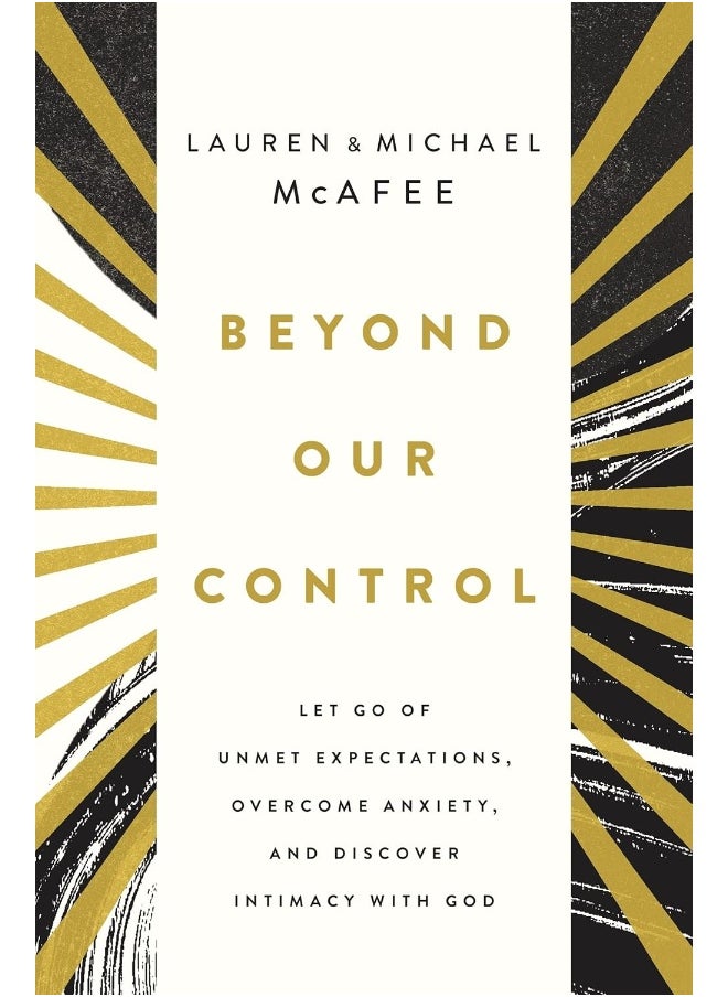 Beyond Our Control: Let Go of Unmet Expectations, Overcome Anxiety, and Discover Intimacy with God 
