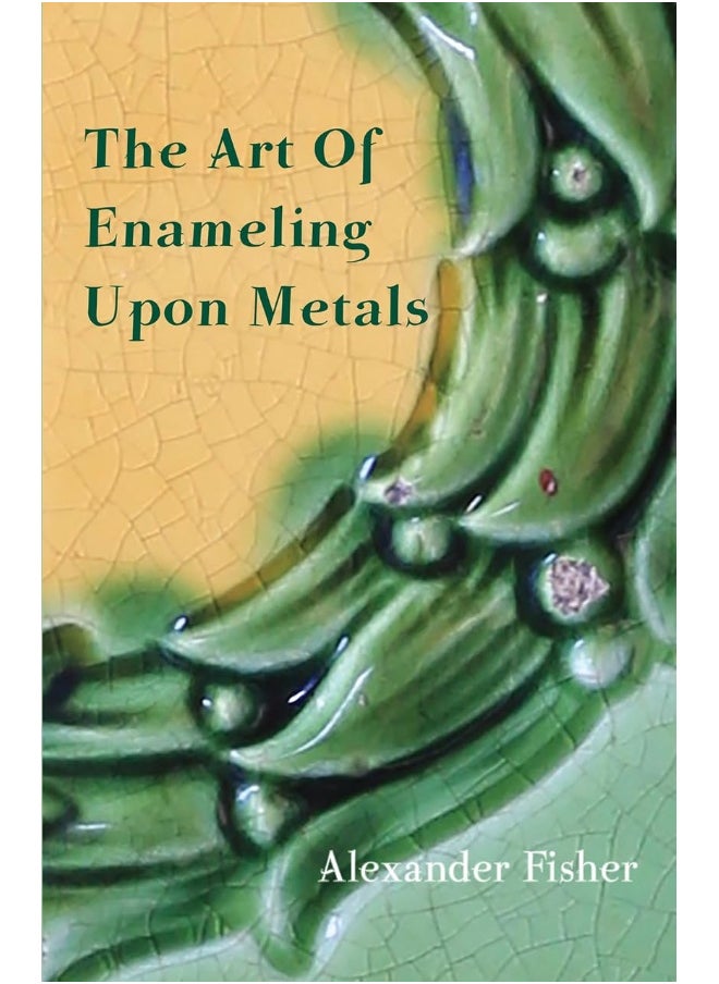 The Art Of Enameling Upon Metal 