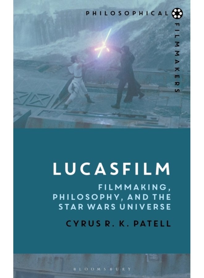 Lucasfilm Filmmaking Philosophy and the Star Wars Universe - Hardback