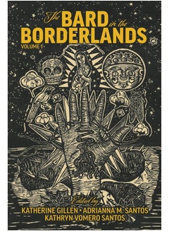 The Bard in the Borderlands: An Anthology of Shakespeare Appropriations En La Frontera, Volume 1 
