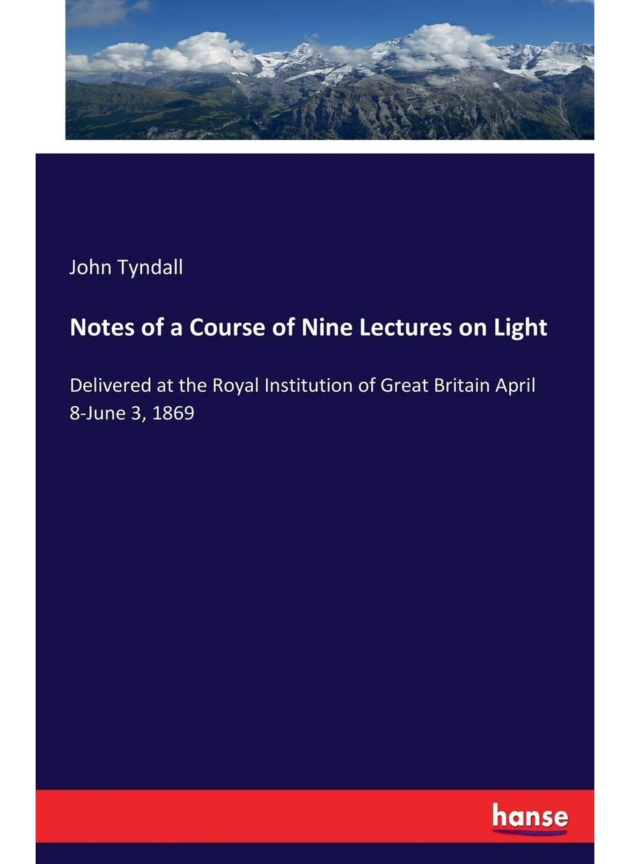 Notes of a Course of Nine Lectures on Light: Delivered at the Royal Institution of Great Britain April 8-June 3, 1869  - Image 1