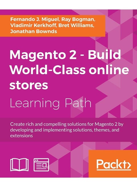 Magento 2 - Build World-Class online stores: Create rich and compelling solutions for Magento 2 by developing and implementing solutions, themes, and extensions