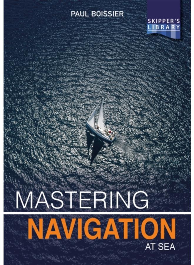 Mastering Navigation at Sea : De-Mystifying Navigation for the Cruising Skipper 