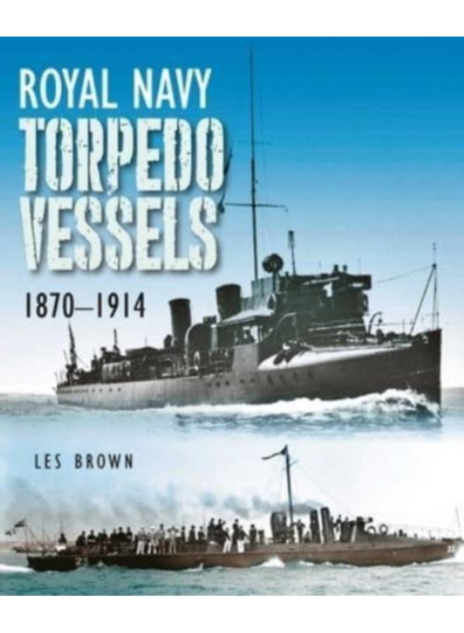 Royal Navy Torpedo Vessels : 1870 - 1914 