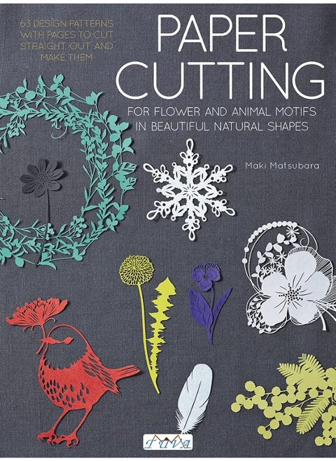 Paper Cutting for Flower and Animal Motifs in Beautiful Natural Shapes: 63 Design Patterns with Pages to Cut Out and Make Them