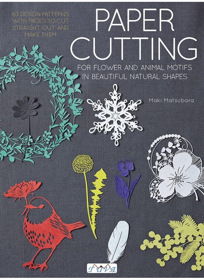 Paper Cutting for Flower and Animal Motifs in Beautiful Natural Shapes: 63 Design Patterns with Pages to Cut Out and Make Them