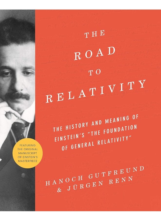 The Road to Relativity: The History and Meaning of Einstein's "The Foundation of General Relativity", Featuring the Original Manuscript of Einstein's Masterpiece 