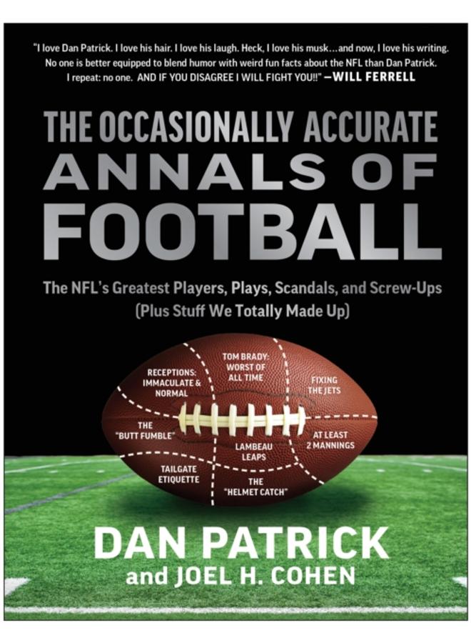 The Occasionally Accurate Annals of Football : The NFL's Greatest Players, Plays, Scandals, and Screw-Ups (Plus Stuff We Totally Made Up) 