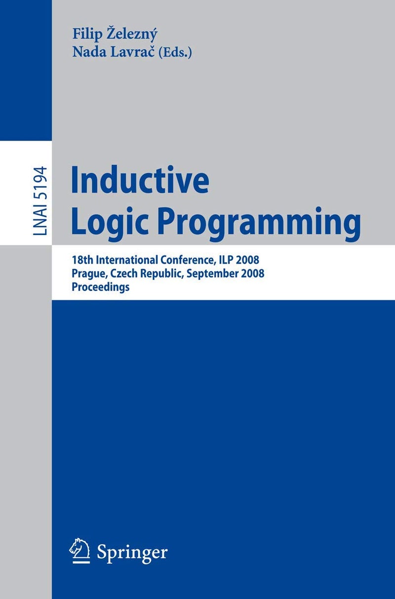 Inductive Logic Programming: 18th International Conference, Ilp 2008 Prague, Czech Republic, September 10-12, 2008, Proceedings