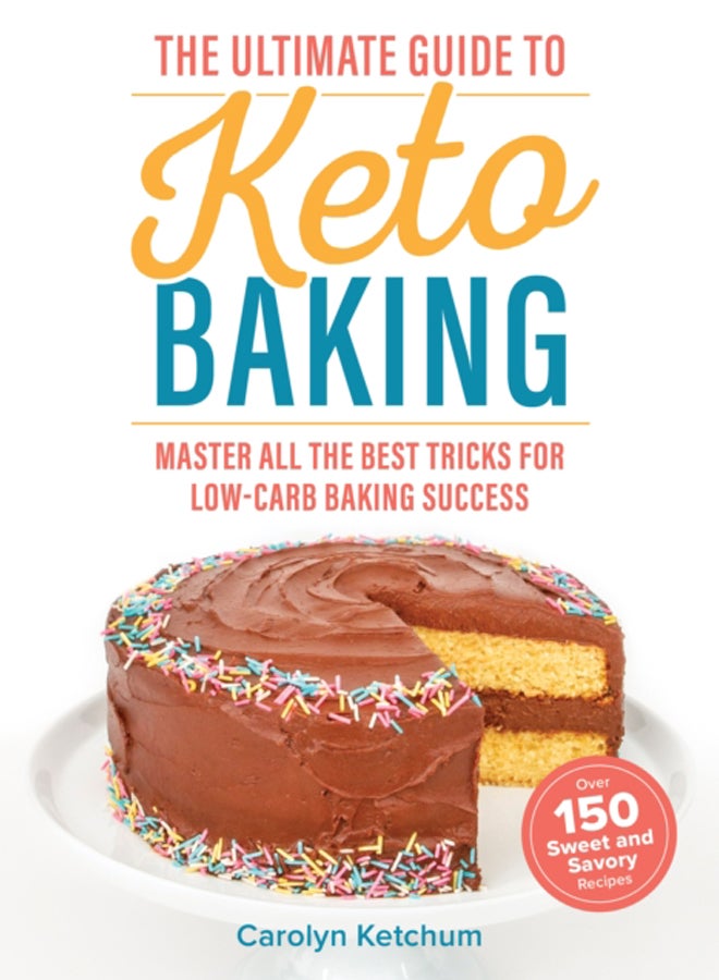 The Ultimate Guide To Keto Baking : Master All the Best Tricks for Low-Carb Baking Success 
