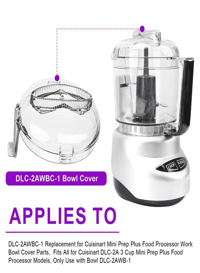 غطاء وعاء العمل البديل DLC-2AWBC-1 لمعالج الطعام Cuisinart Mini Prep Plus، يناسب جميع موديلات معالج الطعام Cuisinart DLC-2A Mini Prep Plus سعة 3 أكواب، يُستخدم فقط مع الوعاء DLC-2AWB-1 - Image 2